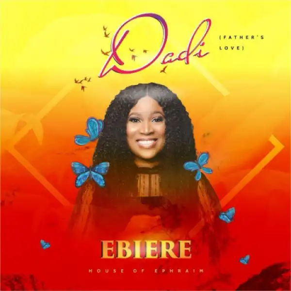 Ebiere - Dadi (Father’s Love)